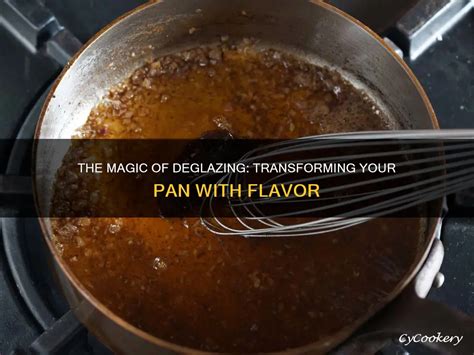 The Magic Of Deglazing: Transforming Your Pan With Flavor | CyCookery